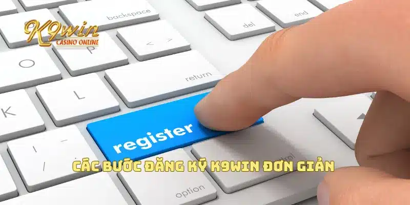 Đăng Ký K9win 1 Các bước đăng ký K9win đơn giản