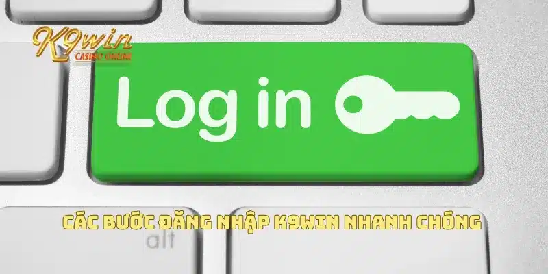 Đăng Nhập K9win 1 Các bước đăng nhập K9win nhanh chóng