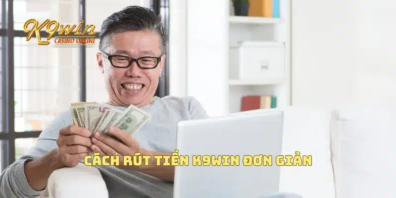 Rút Tiền K9win 1 Cách rút tiền K9win đơn giản