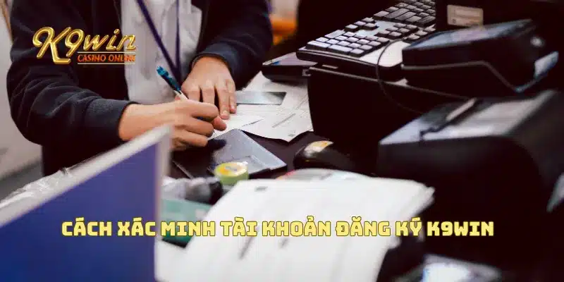 Đăng Ký K9win 3 Cách xác minh tài khoản đăng ký K9win