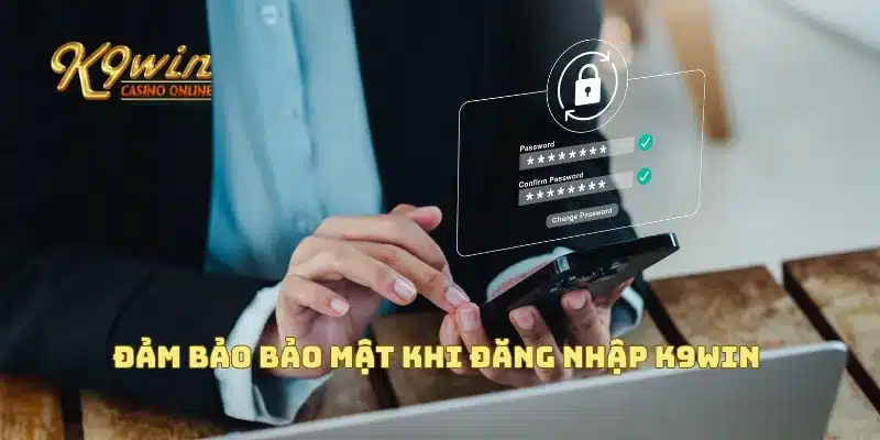 Đăng Nhập K9win 3 Đảm bảo bảo mật khi đăng nhập K9win