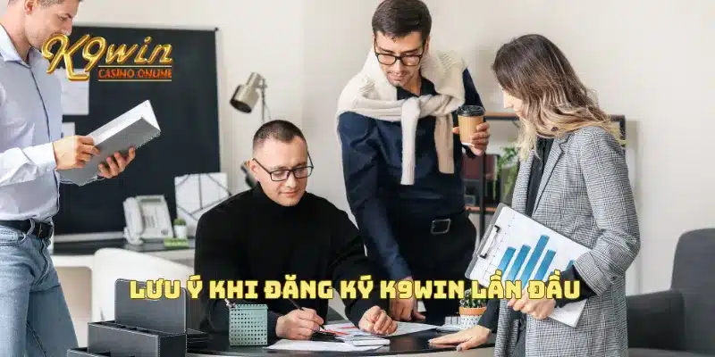Đăng Ký K9win 2 Lưu ý khi đăng ký K9win lần đầu