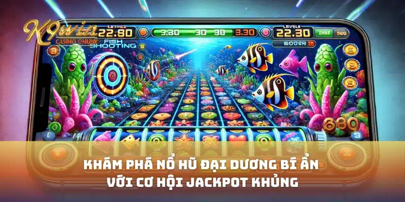 Khám Phá Nổ Hũ Đại Dương Bí Ẩn Với Cơ Hội Jackpot Khủng