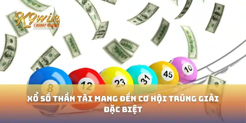 Xổ Số Thần Tài Mang Đến Cơ Hội Trúng Giải Đặc Biệt