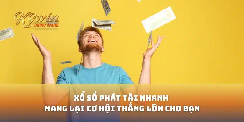 Xổ Số Phát Tài Nhanh Mang Lại Cơ Hội Thắng Lớn Cho Bạn