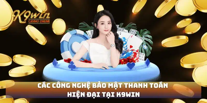 Trang chủ 103 Các công nghệ bảo mật thanh toán hiện đại tại K9win
