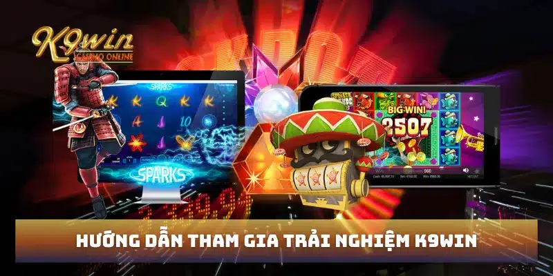 Trang chủ 104 Hướng dẫn tham gia trải nghiệm K9win