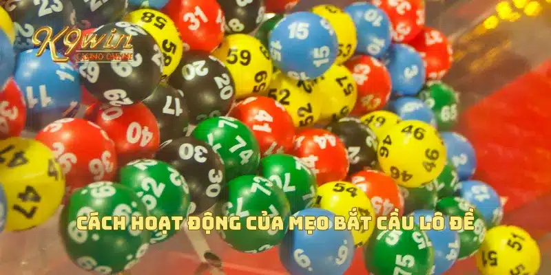 Mẹo bắt cầu lô đề để nâng cao tỷ lệ thắng cược mỗi ngày 2 Cách hoạt động của mẹo bắt cầu lô đề