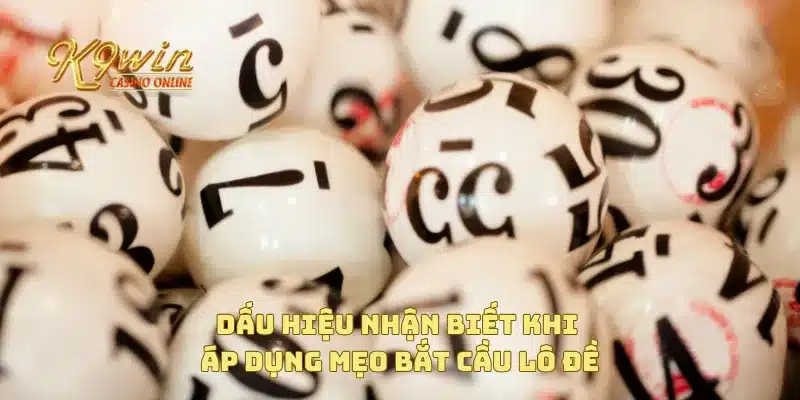 Mẹo bắt cầu lô đề để nâng cao tỷ lệ thắng cược mỗi ngày 3 Dấu hiệu nhận biết khi áp dụng mẹo bắt cầu lô đề