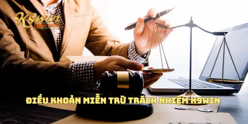 Miễn Trừ Trách Nhiệm K9win 2 Điều khoản miễn trừ trách nhiệm K9win