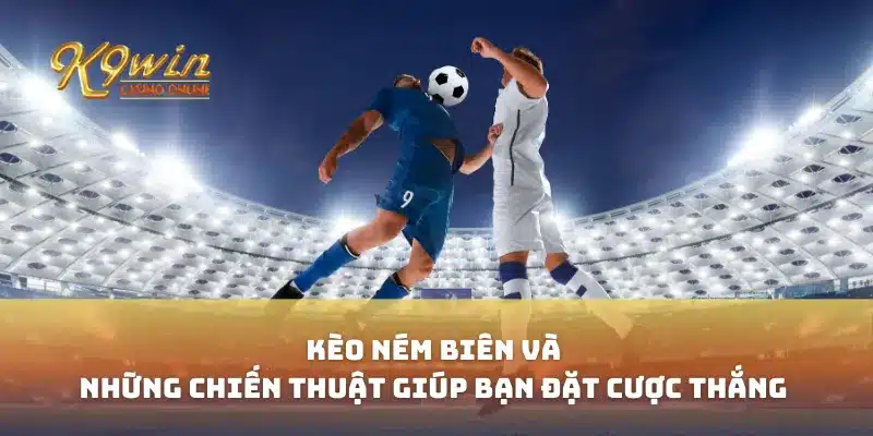 Kèo ném biên và những chiến thuật giúp bạn đặt cược thắng