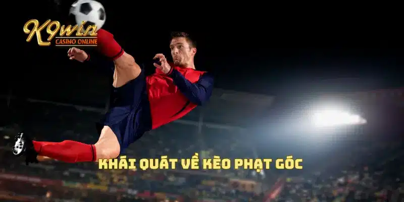 Kèo phạt góc là gì và cách đặt cược chuẩn xác không thua 2 Khái quát về kèo phạt góc