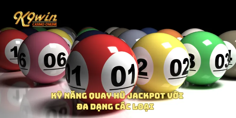 Kỹ năng quay hũ jackpot hiệu quả giúp bạn thắng lớn mỗi lần 3 Kỹ năng quay hũ jackpot với đa dạng các loại