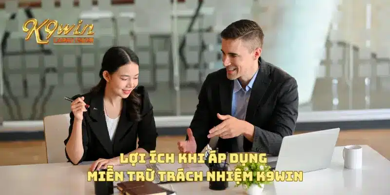 Miễn Trừ Trách Nhiệm K9win 4 Lợi ích khi áp dụng miễn trừ trách nhiệm K9win