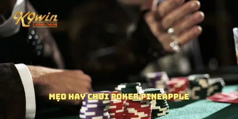 Poker Pineapple - Cách Chơi Thú Vị Và Mẹo Giúp Bạn Thắng Lớn 3 Mẹo hay chơi Poker Pineapple