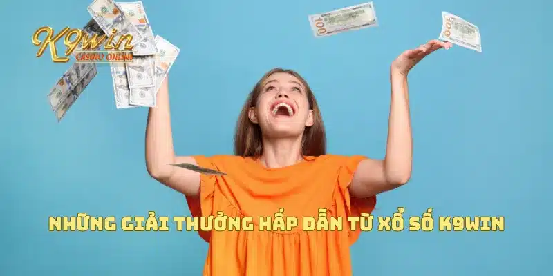 Xổ Số K9win Với Cơ Hội Trúng Giải Độc Đắc Chỉ Với Cú Click 4 Những giải thưởng hấp dẫn từ xổ số K9win