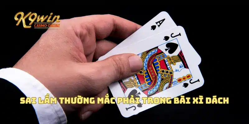 Bài Xì Dách Cách Chơi Và Những Chiến Lược Giúp Bạn Chiến Thắng 4 Sai lầm thường mắc phải trong bài xì dách