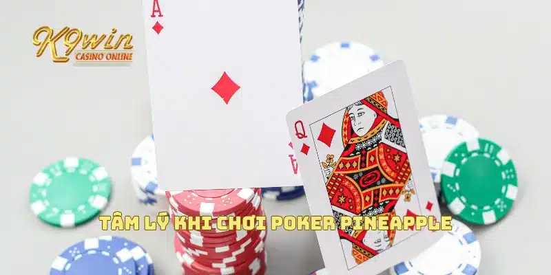 Poker Pineapple - Cách Chơi Thú Vị Và Mẹo Giúp Bạn Thắng Lớn 4 Tâm lý khi chơi Poker Pineapple