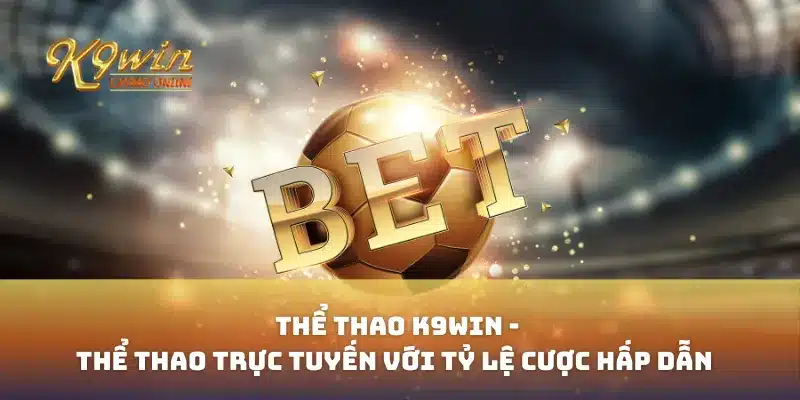 Thể Thao K9win - Thể Thao Trực Tuyến Với Tỷ Lệ Cược Hấp Dẫn