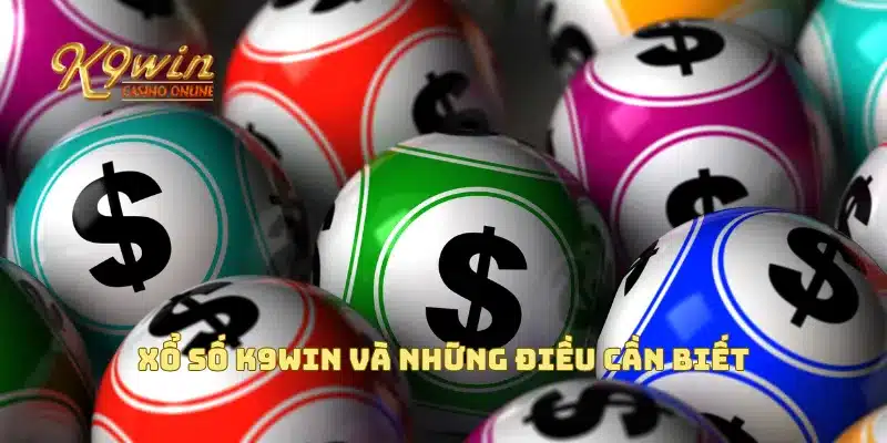 Xổ Số K9win Với Cơ Hội Trúng Giải Độc Đắc Chỉ Với Cú Click 2 Xổ số K9win và những điều cần biết