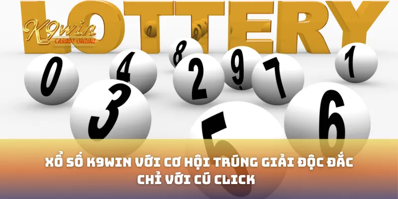Xổ Số K9win Với Cơ Hội Trúng Giải Độc Đắc Chỉ Với Cú Click